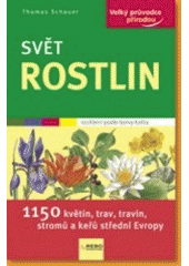 kniha Svět rostlin 1150 květin, trav, travin, stromů a keřů střední Evropy, Rebo 2007