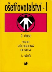 kniha Ošetřovatelství I Část 2 pro 1. ročník středních zdravotnických škol, obor všeobecná sestra., Fortuna 1995