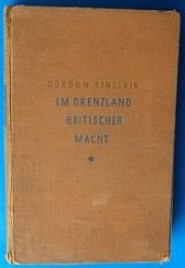 kniha Im Grenzland britischer Macht.  Mit 31 Bildern und 1 Karte, Otto Lorenz Verlag 1938