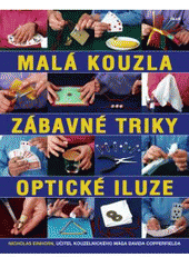 kniha Malá kouzla, zábavné triky, optické iluze více než 100 originálních triků a kouzel krok za krokem, Ikar 2011