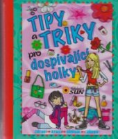 kniha Tipy a triky pro dospívající holky, Sun 2012