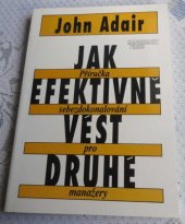 kniha Jak efektivně vést druhé příručka sebezdokonalování pro manažery, Management Press 1993