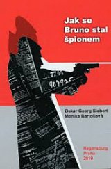 kniha Jak se Bruno stal špionem politicko-dobrodružná peripetie jednoho života, Nakladatelství Českého lesa 2019