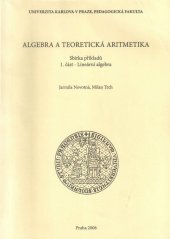 kniha Algebra a teoretická aritmetika 1. část, - Lineární algebra - sbírka příkladů., Univerzita Karlova, Pedagogická fakulta 2006