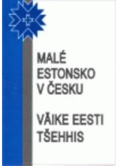 kniha Malé Estonsko v Česku věnováno vyročí vzniku Česko-estonského klubu = Väike Eesti Tšehhis : pühendatud Tšehhi Eesti Klubi asutamisaastapäevale, Balt-East 2008