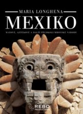 kniha Mexiko Mayové, Aztékové a další předkolumbovské národy, Rebo 2006