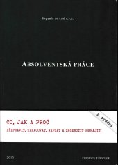 kniha Absolventská práce Co, jak a proč připravit, zpracovat, napsat a zhodnotit (obhájit), Ingenio et Arti 2013