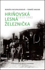 kniha Hriňovská lesná železnička 1913 - 1962, Matica slovenská 2012