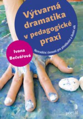 kniha Výtvarná dramatika v pedagogické praxi Netradiční činnosti pro předškolní a školní věk, Portál 2015