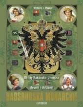 kniha Habsburská monarchie Dějiny Rakouska-Uherska slovem i obrazem, Universum 2019
