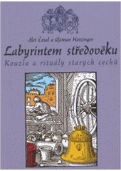 kniha Labyrintem středověku kouzla a rituály starých cechů, XYZ 2007