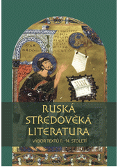 kniha Ruská středověká literatura od křtu Vladimíra Velikého po Dmitrije Donského : výbor textů 11.-14. století, Pavel Mervart 2013