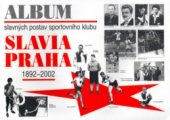 kniha Album slavných postav sportovního klubu Slavia Praha 1892-2002, Svojtka & Co. 2004
