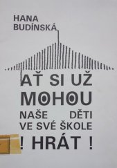 kniha Ať si už mohou naše děti ve své škole hrát! [tvořivá hra s nejmenšími], IPOS - Informační a poradenské středisko pro místní kulturu 1992