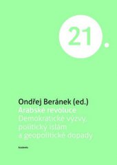kniha Arabské revoluce Demokratické výzvy, politický islám a geopolitické dopady, Academia 2013