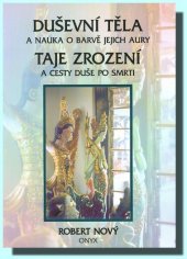 kniha Duševní těla a nauka o barvě jejich aury Taje zrození a cesty duše po smrti, Onyx 1999