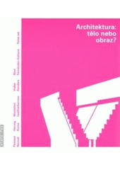 kniha Architektura : tělo nebo obraz? texty o moderní a současné architektuře III, Zlatý řez 1999