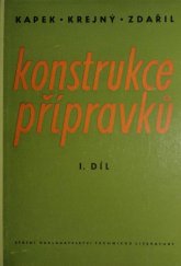 kniha Konstrukce přípravků 1. díl, - Upínací součásti, ústrojí a základní universální přípravky - Určeno pro konstruktéry přípravků ve strojírenském prům., pomůcka pro studenty vys. škol techn. a prům. škol strojnic. směru., SNTL 1955