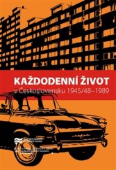 kniha Každodenní život v Československu 1945/48–1989, Ústav pro studium totalitních režimů 2015