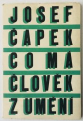 kniha Co má člověk z umění a jiné úvahy o umění z let 1911-1937 [Vydáno ... k výstavě "Dílo Josefa Čapka"], Výtvarný odbor Umělecké besedy 1946