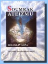 kniha Soumrak ateizmu jak vznikl vesmír a člověk : má lidský život kosmický smysl?, Dobra 2009