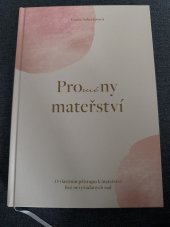 kniha Proměny mateřství O vlastním přístupu k mateřství bez nevyžádaných rad, vlasní náklad 2024