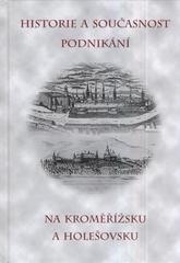 kniha Historie a současnost podnikání na Kroměřížsku a Holešovsku, Městské knihy 2010