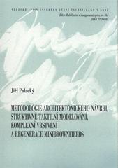 kniha Metodologie architektonického návrhu struktivně taktilní modelování, komplexní vrstvení a regenerace minibrownfields = Architecture design methodology structive - tactile generation, complex layering and minibrownfields regeneration : teze habilitační práce, VUTIUM 2010