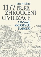 kniha 1177 př. Kr. Zhroucení civilizace a invaze mořských národů Nové, rozšířené vydání, Vyšehrad 2024