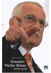 kniha Fenomén Václav Klaus politická biografie, Barrister & Principal 2012