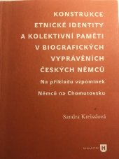 kniha Konstrukce etnické identity a kolektivní paměti v biografických vyprávěních českých Němců Na příkladu vzpomínek Němců na Chomutovsku, Humanitas 2013