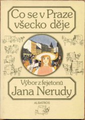 kniha Co se v Praze všecko děje Výběr z fejetonů J. Nerudy, Albatros 1985
