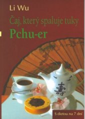 kniha Čaj, který spaluje tuky Pchu-er cholesterol klesá s králem čínských čajů : sedmidenní dieta, EB 2003