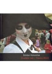 kniha Bohdan Holomíček divadelní svět = theatre world, KANT ve spolupráci [s] Moravská galerie v Brně a Brněnské kulturní centrum Brno - Divadelní svět Brno 2011