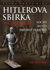 kniha Hitlerova sbírka v Čechách. Sochy, busty, drobné plastiky, Eminent 2009