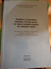 kniha Tradiční a netradiční metody a formy práce ve výuce českého jazyka na základní škole sborník prací z mezinárodní konference konané 19. března 2004 na Pedagogické fakultě UP v Olomouci, Univerzita Palackého 2005