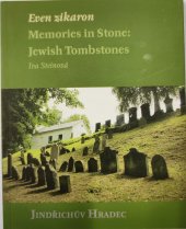 kniha Even zikaron. Memories in Stone: Jewish Tombstones Jindřichův Hradec, The Jewish Community in Prague 2018