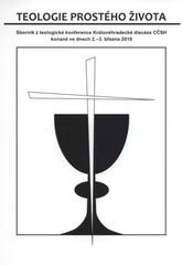 kniha Teologie prostého života sborník příspěvků z teologické konference 2.-3. března 2010 v Hradci Králové, DR CČSH v Hradci Králové 2010