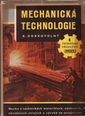 kniha Mechanická technologie Nauka o techn. materiálech, nástrojích, obráběcích strojích a výrobě ve strojnic., Práce 1950