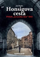 kniha Honsigova cesta Příběh "krvavého léta" 1945, Karmelitánské nakladatelství 2025