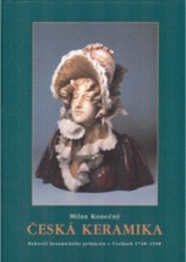 kniha Česká keramika rukověť keramického průmyslu v Čechách 1748-1948, Milan Konečný 2003