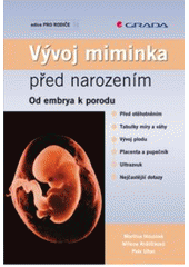 kniha Vývoj miminka před narozením od embrya k porodu, Grada 2007