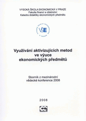 kniha Využívání aktivizujících metod ve výuce ekonomických předmětů sborník z mezinárodní vědecké konference 2008, Oeconomica 2008