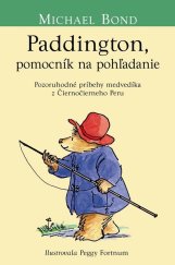 kniha Paddington, pomocník na pohľadanie Pozoruhodné príbehy medvedíka z Čiernočierneho Peru, Slovart 2014