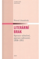 kniha Literární brak operace vyloučení, operace nahrazení, 1938-1951, Host 2004