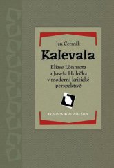 kniha Kalevala Eliase Lönnrota a Josefa Holečka v moderní kritické perspektivě, Academia 2014