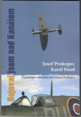kniha Bojoval jsem nad kanálem vzpomínky Josefa Prokopce, válečného pilota ve službách britského královského letectva, s.n. 2009