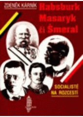 kniha Socialisté na rozcestí Habsburk, Masaryk či Šmeral, Karolinum  1996
