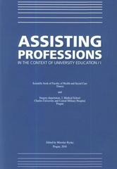 kniha Assisting professions in the context of university education I scientific book of Faculty of Health and Social Care Trnava and Surgery department, 2. Medical School Charles University and Central Military Hospital Prague, M. Ryska 2010