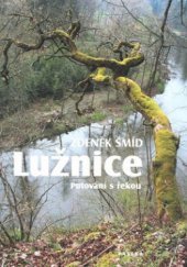 kniha Lužnice putování s řekou, Paseka 2008